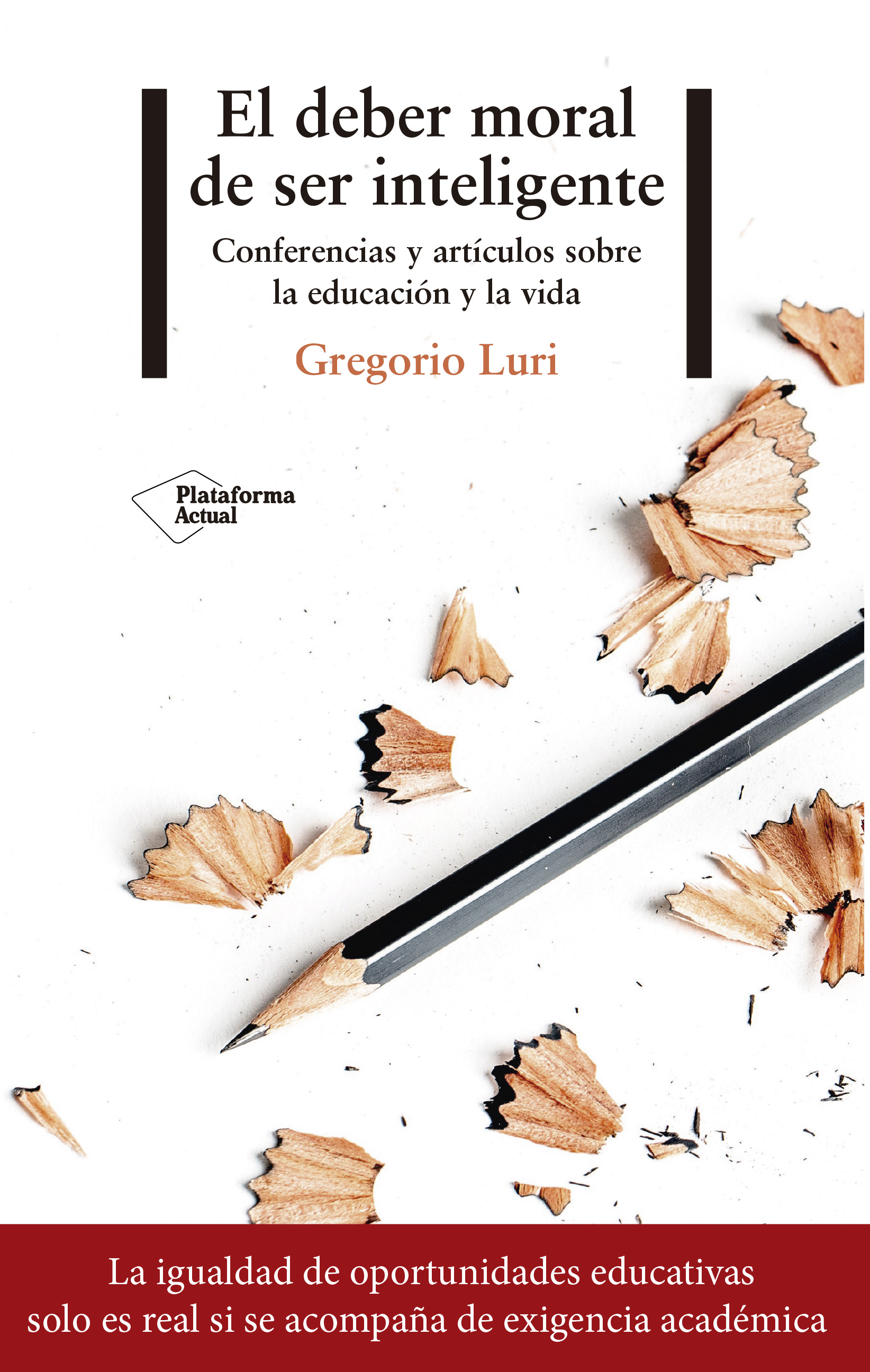 El deber moral de ser inteligente. Conferencias y artículos sobre la educación y la vida