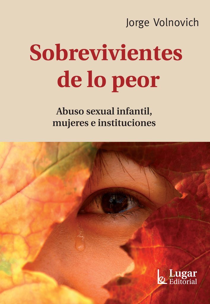 Sobrevivientes de lo peor.Abuso sexual infantil, mujeres e instituciones