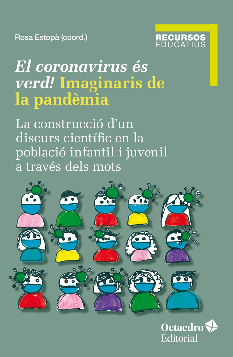 El coronavirus és verd! Imaginaris de la pandèmia. La construcció d'un discurs científic en la població infantil i juvenil a través dels mots