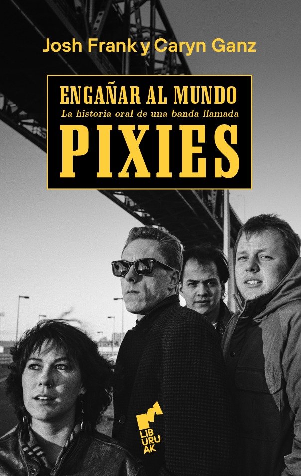 Engañar al mundo. Historia oral de una banda llamada Pixies