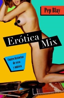 Erótica Mix. Cuatro historias de sexo y música