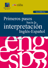 Primeros pasos hacia la interpretación Inglés-Español. Guía didáctica