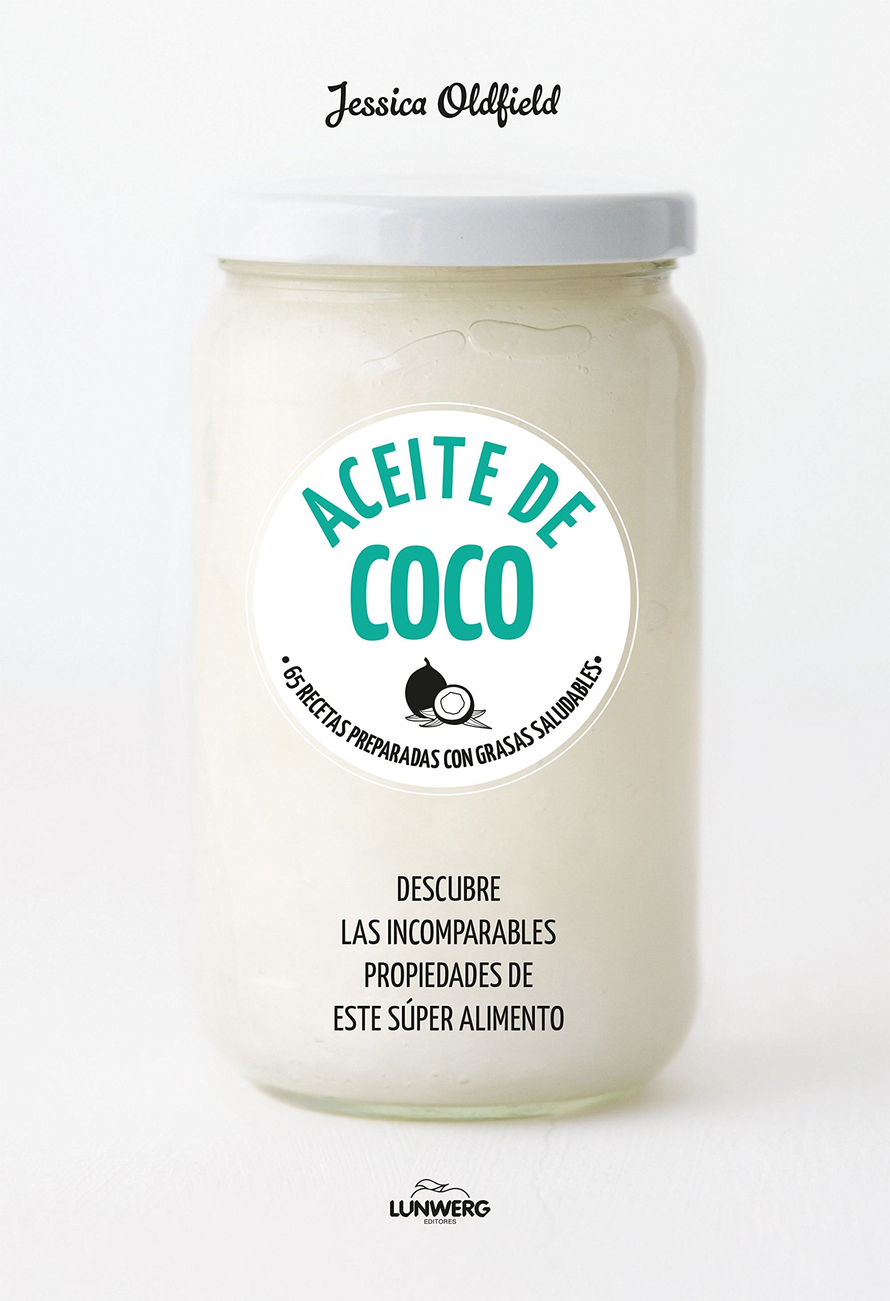 Aceite de coco. 65 recetas preparadas con grasas saludables