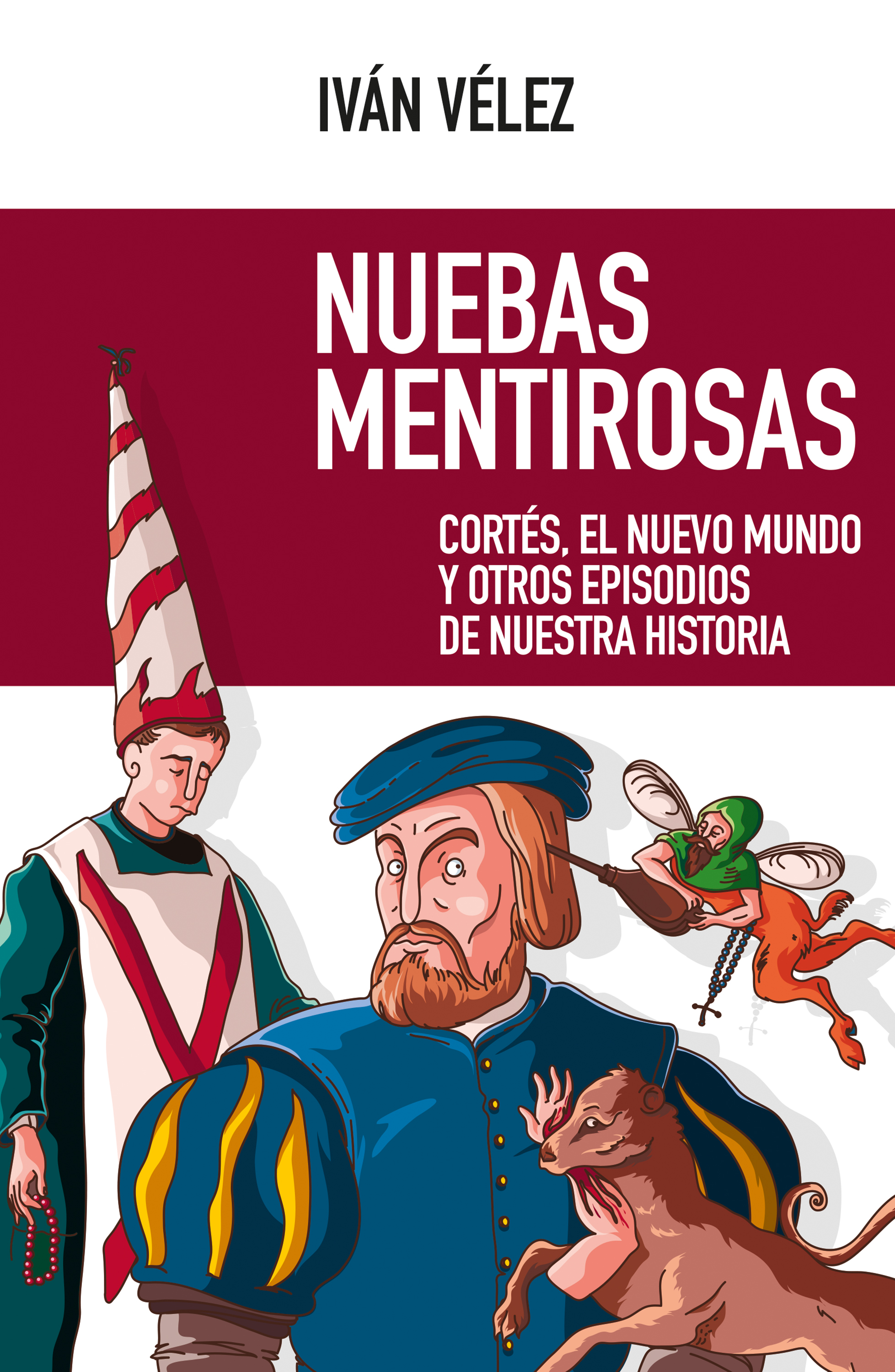 Nuebas mentirosas. Cortés, el Nuevo Mundo y otros episodios de nuestra historia