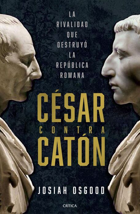 César contra Cáton. La rivalidad que destruyó la República romana