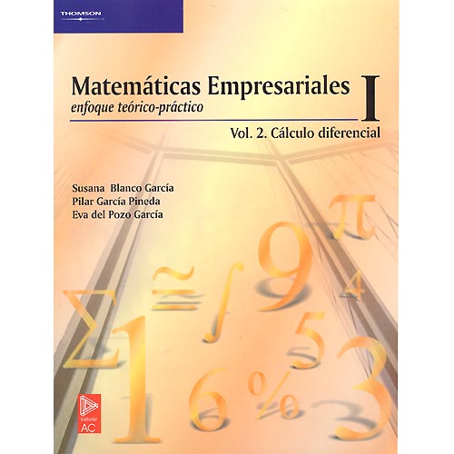 Matemáticas empresariales I (enfoque teórico-práctico) Vol. 2 Cálculo diferencial