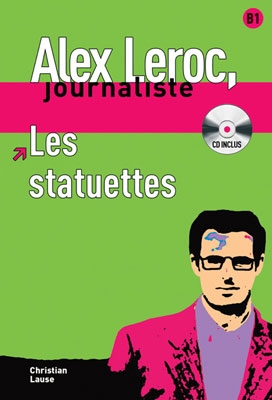 Alex Leroc, journaliste. Les statuettes + CD. Niveau B1