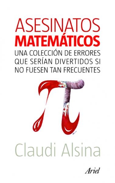 Asesinatos matemáticos. Una colección de errores que serían divertidos si no fuesen tan frecuentes