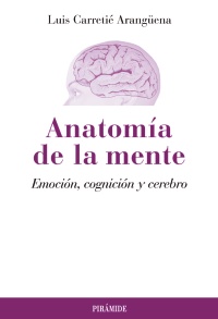 Anatomia de la mente . Emoción cognición y cerebro