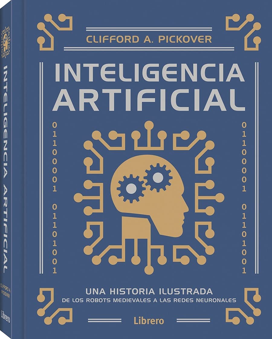 Inteligencia artificial. Una historia ilustrada de los robots medievales a las redes neuronales