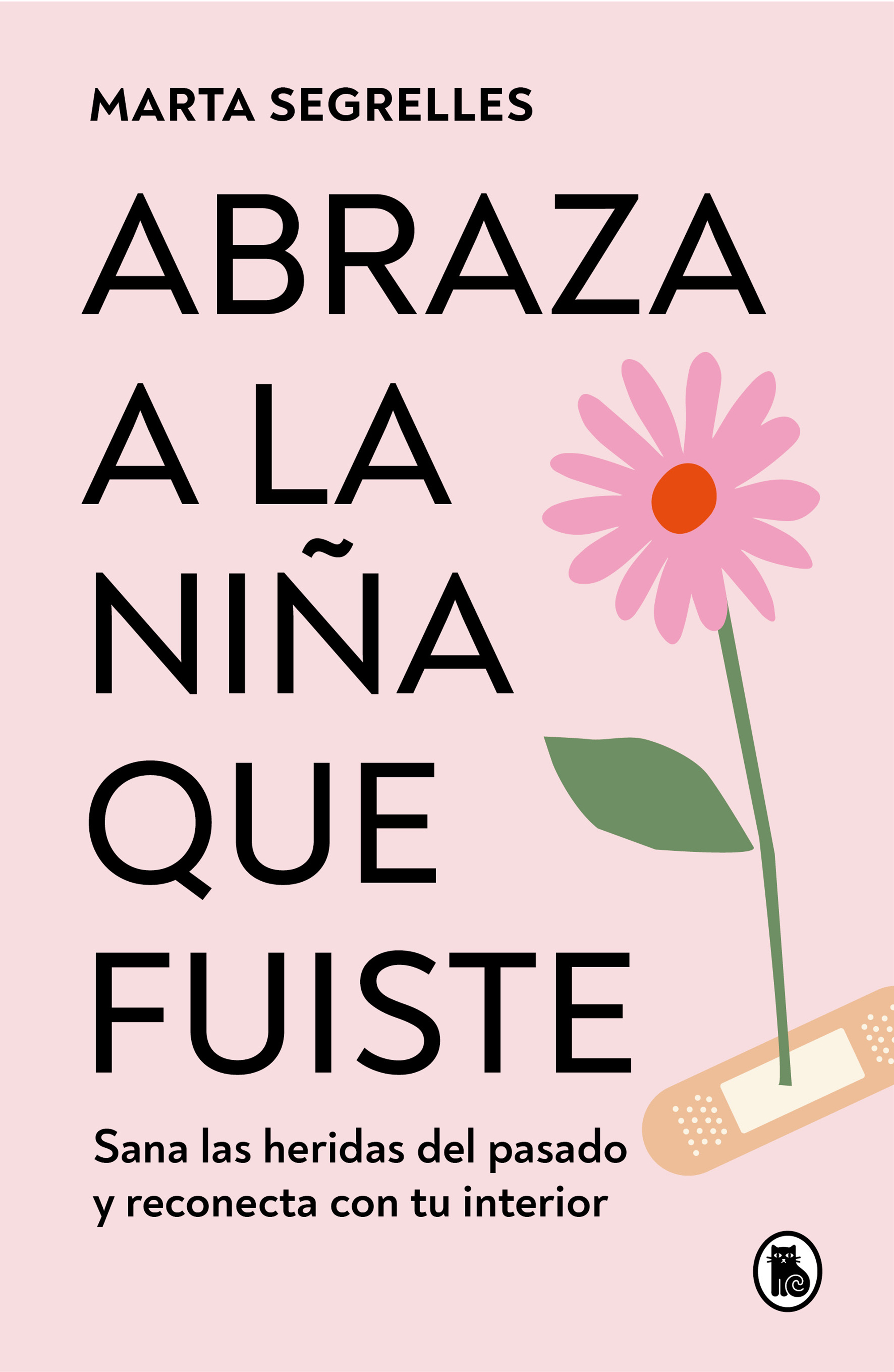 Abraza a la niña que fuiste. Sana las heridas del pasado y reconecta con tu interior