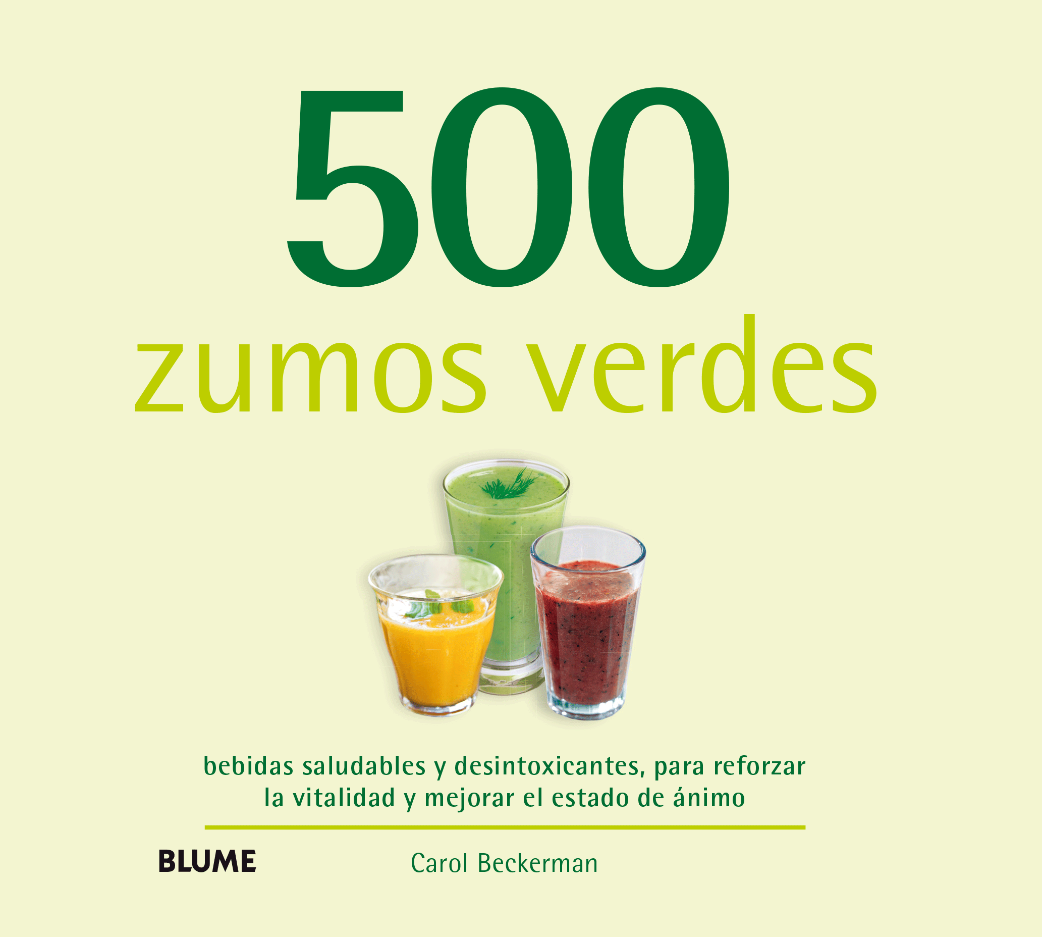 500 zumos verdes. bebidas saludables y desintoxicantes, para reforzar la vitalidad y mejorar el estado de ánimo