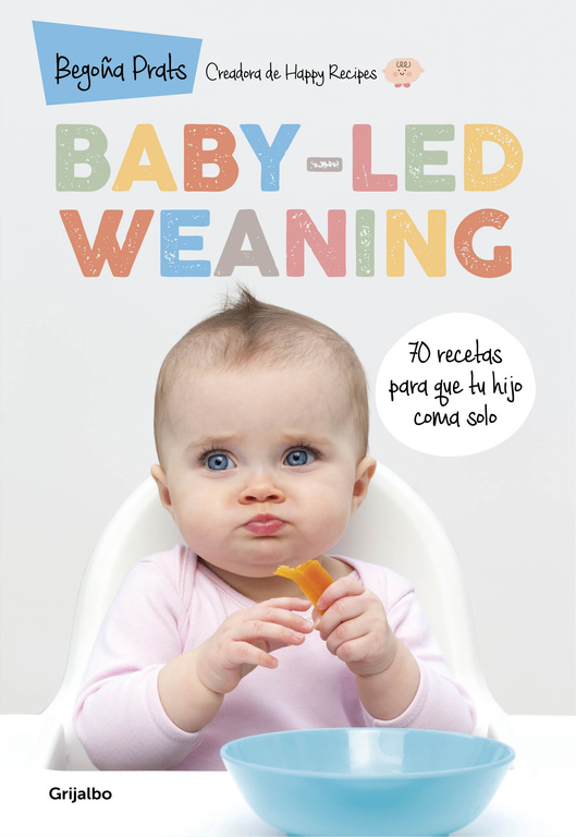 Baby-led weaning. 70 recetas para que tu hijo coma solo