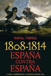 1808-1814. España contra España. Claves y horrores de la primera guerra civil