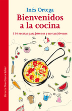 Bienvenidos a la cocina. 114 recetas para jóvenes y no tan jóvenes