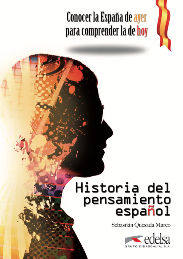 Historia del pensamiento español Conocer la España de ayer para comprender la de hoy