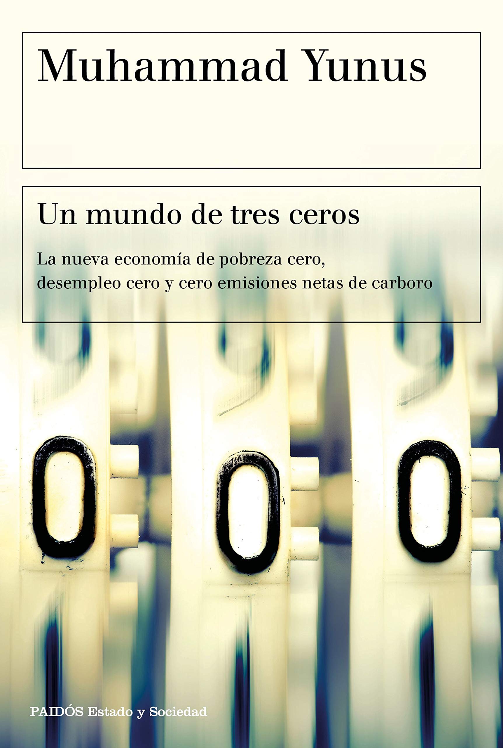 Un mundo de tres ceros. La nueva economía de pobreza cero, desempleo cero y cero emisiones netas de carbono