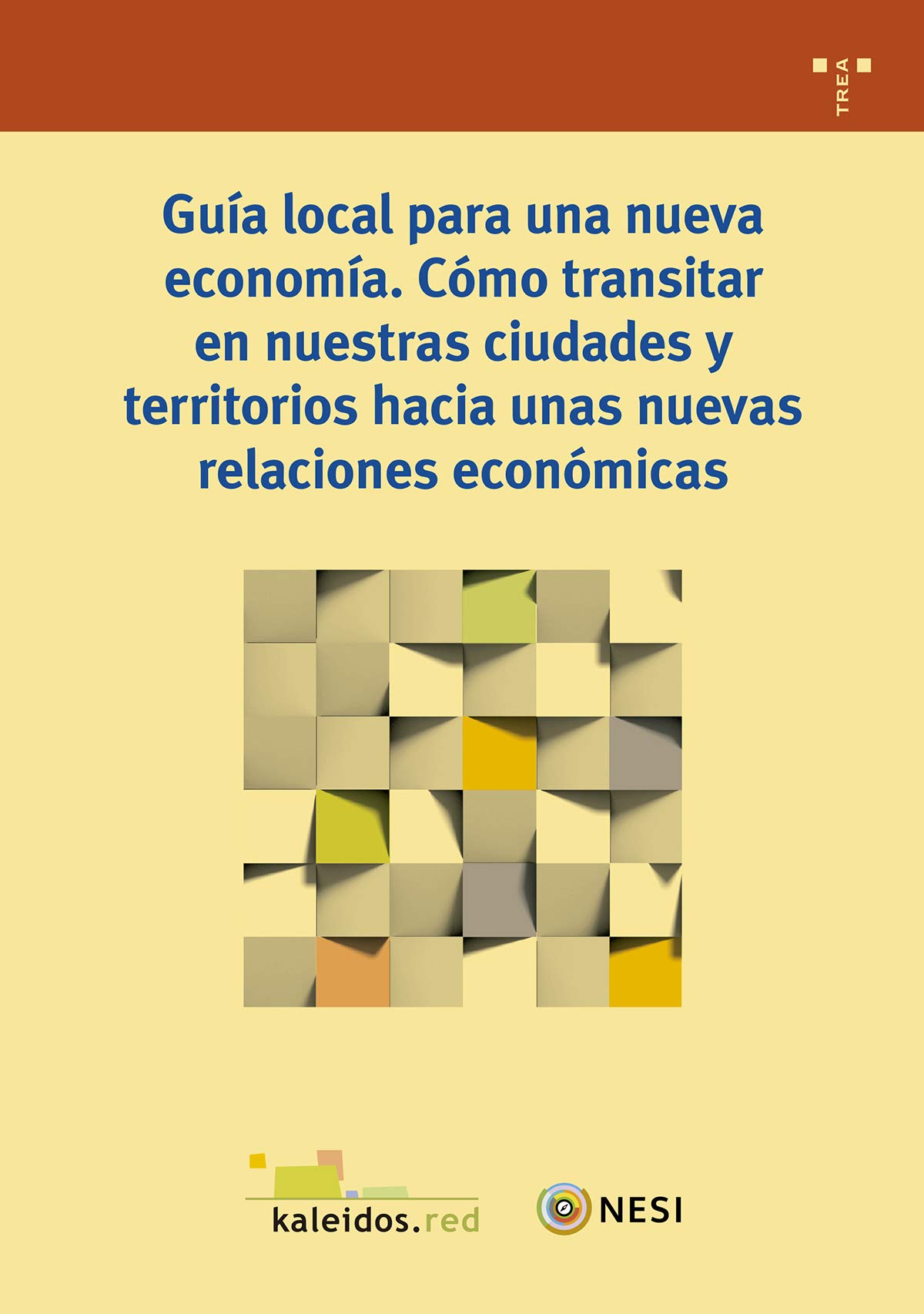 Guía local para una nueva economía. Como transitar en nuestras ciudades y territorios hacia unas nuevas relaciones económicas