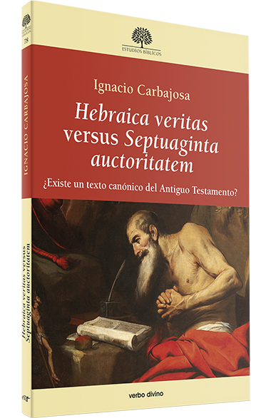 Hebraica veritas versus Septuaginta auctoritatem: ¿existe un texto canónico del Antiguo Testamento?