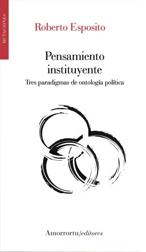 Pensamiento instituyente: tres paradigmas de ontología política