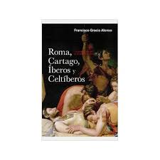 Roma, Cartago, Íberos y Celtíberos. Las grandes guerras en la península Ibérica