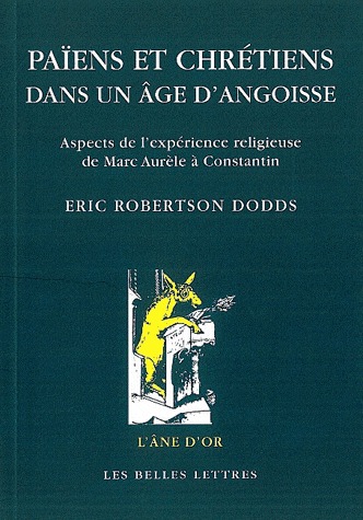 Païens et chrétiens dans un âge d'angoisse: aspects de l'éxperience religieuse de marc Aurèle à Constantin