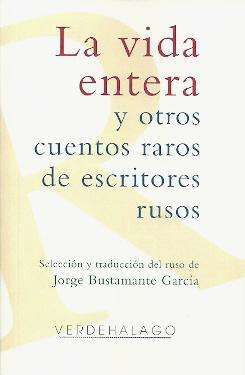 La vida entera y otros cuentos raros de escritores rusos