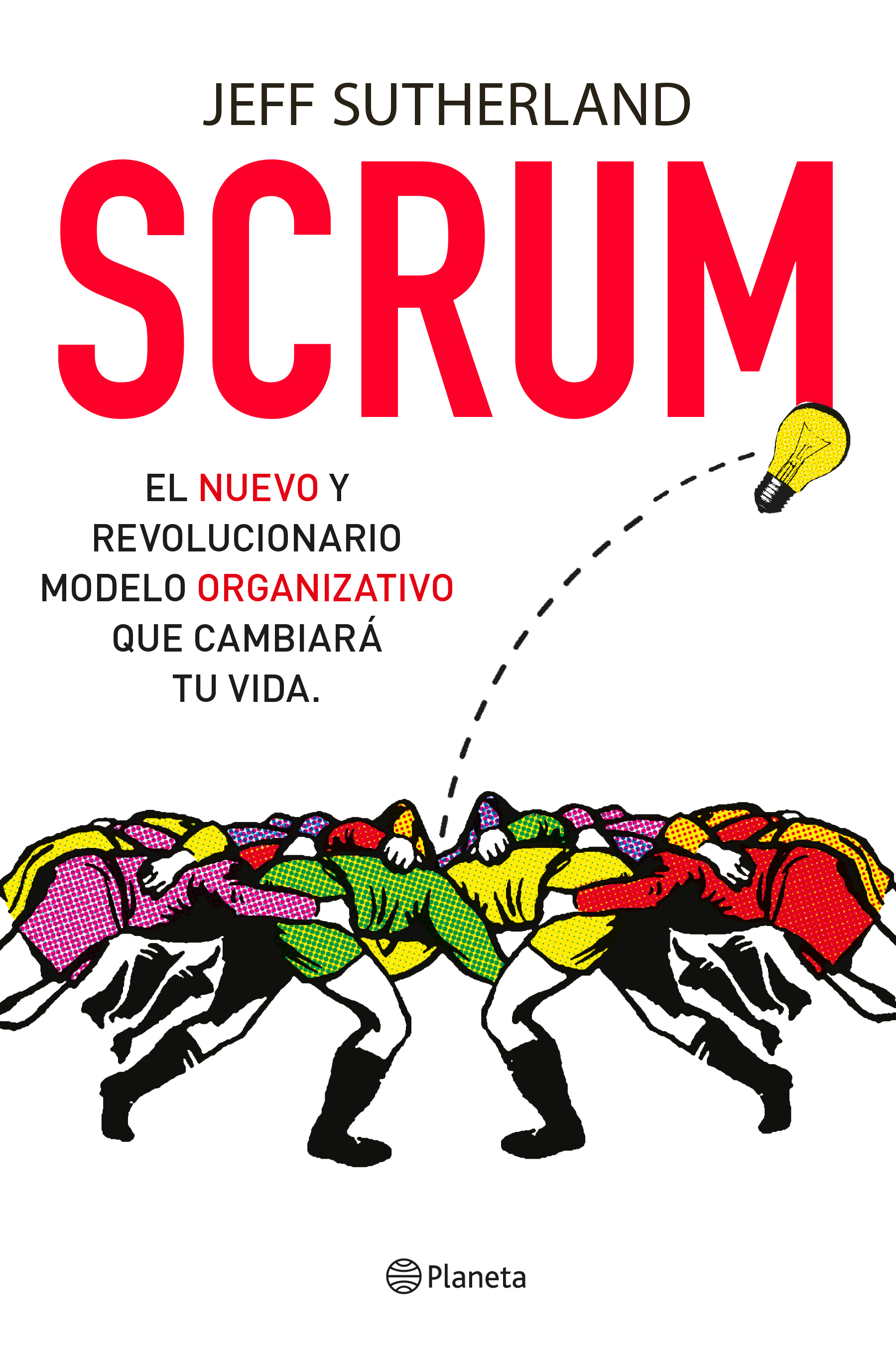 Scrum. El nuevo y revolucionario modelo organizativo que cambiará tu vida