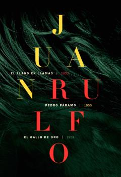 Obra Juan Rulfo. El llano en llamas · Pedro Paramo · El gallo de oro