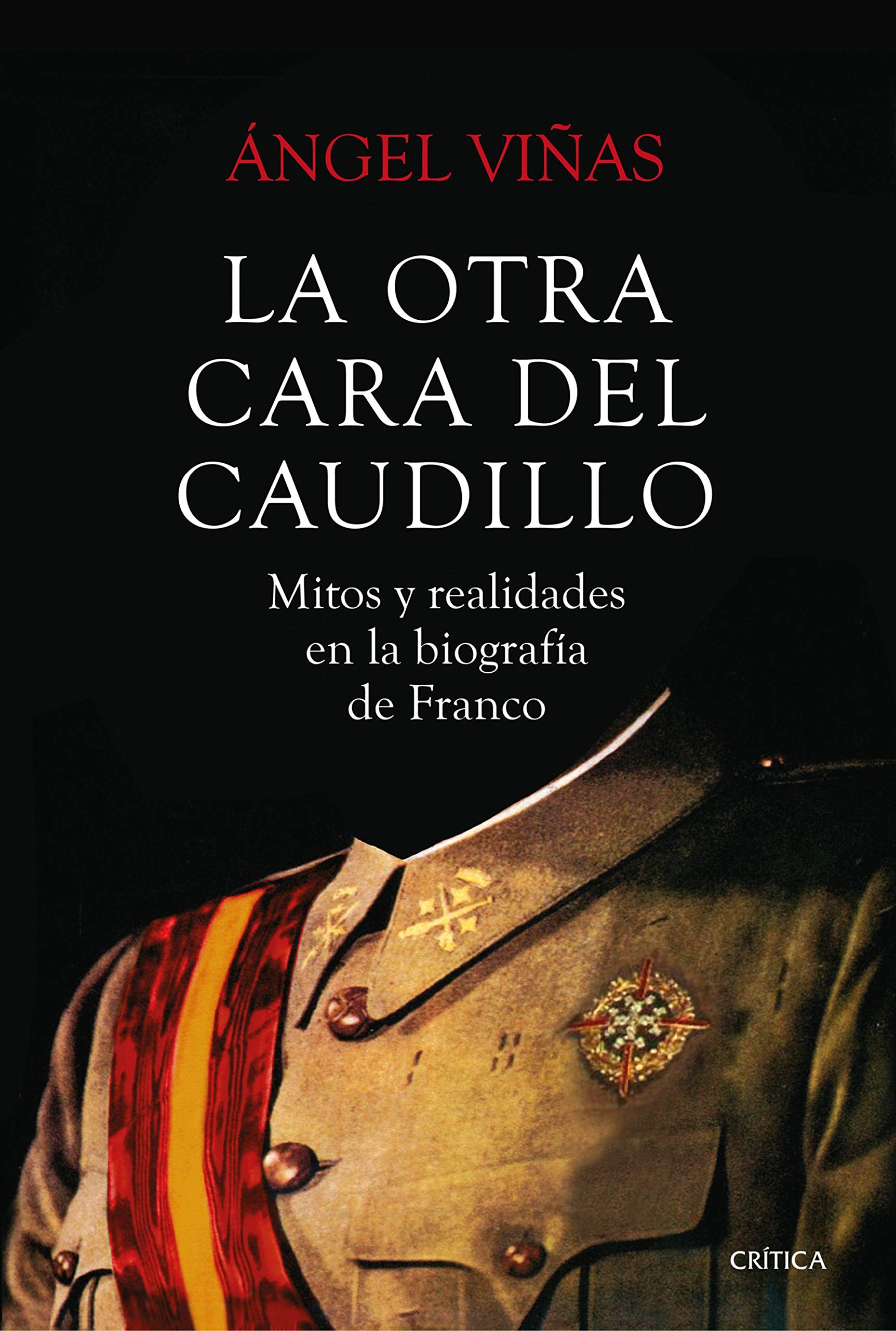 La otra cara del Caudillo. Mitos y realidades en la biografía de Franco