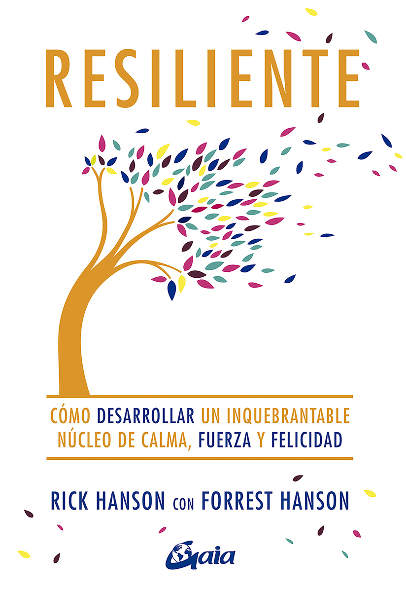 Resiliente. Cómo desarrollar un inquebrantable núcleo de calma, fuerza y felicidad