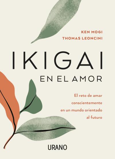 Ikigai en el amor. El reto de amar conscientemente en un mundo orientado al futuro