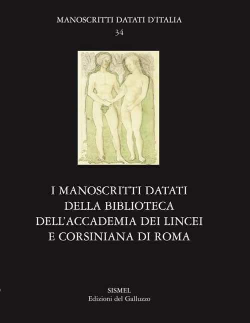 I manoscritti datati della Biblioteca dell'Accademia Nazionale dei Lincei e Corsiniana di Roma (Manoscritti datati d'Italia, 34)