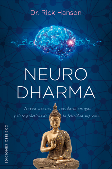 Neurodharma. Nueva ciencia, antigua sabiduría y siete prácticas de la felicidad suprema