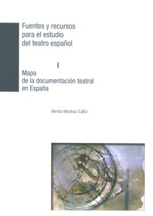 Mapa de la documentación teatral en España. Fuentes y recursos para el estudio del teatro español I