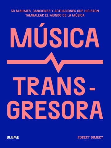 Música transgresora. 50 álbumes, canciones y actuaciones que hicieron tambalear el mundo de la música