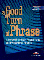 A good turn of phrases. Advanced practice in phrasal verbs and prepositional phrases