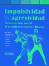 Impulsividad vs Agresividad. Habilitación social. Tratamiento. Casos clínicos