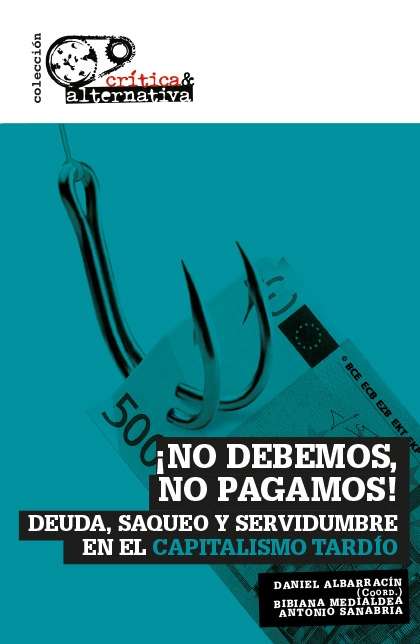 ¡No debemos, no pagamos! Deuda, saqueo y servidumbre en el capitalismo tardío