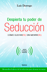 Despierta tu poder de seducción.Cómo gustar(te) sin mentir(te)