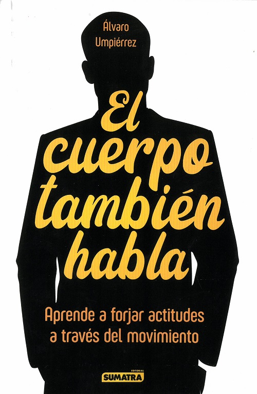 El cuerpo también habla. Aprender a forjar actitudes a través del movimiento