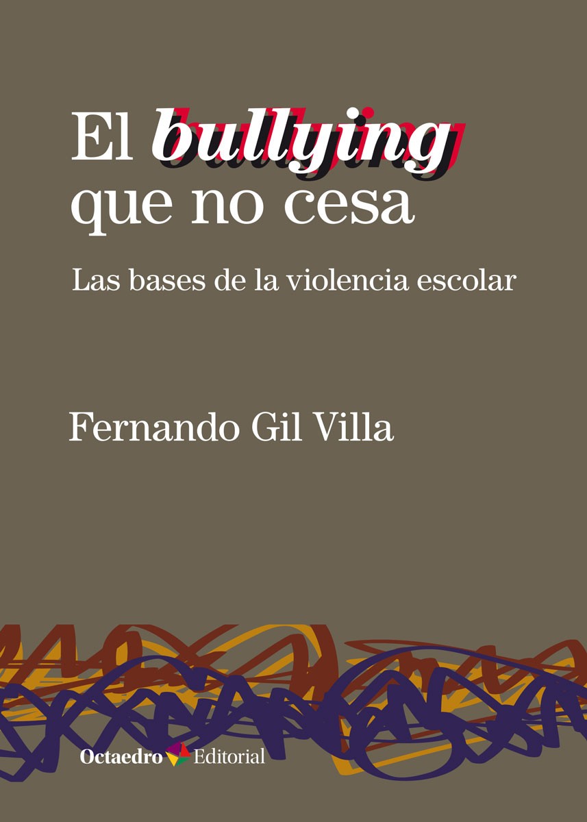 El bullying que no cesa. Las bases de la violencia escolar