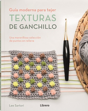 Guía moderna para tejer. Texturas de ganchillo. Una maravillosa selección de puntos en relieve