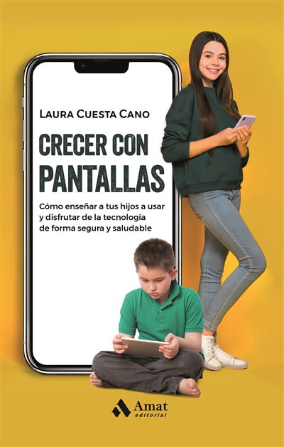 Crecer con pantallas. Cómo enseñar a tus hijos a usar y disfrutar de la tecnología de forma segura y saludable