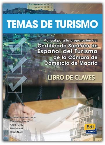 Temas de Turismo. Libro de claves. Nivel B2. Manual para la preparación del Certificado Superior de Español del Turismo de la Cámara de Comercio e Industria de Madrid.