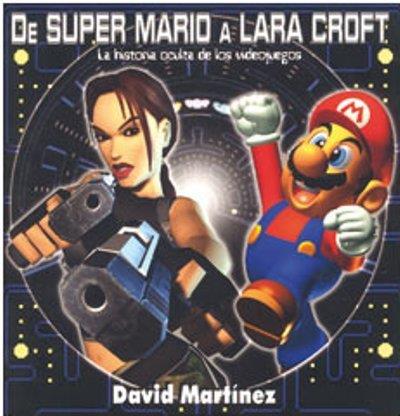 De Super Mario a Lara Croft. La historia oculta de los videojuegos