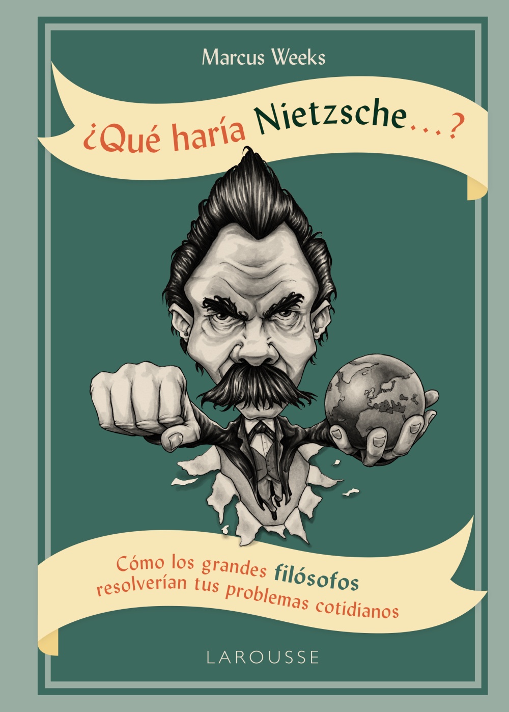 ¿Qué haría Nietzsche...? Cómo los grandes filósofos resolverían tus problemas cotidianos