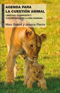 Una agenda para la cuestión animal. Libertad, compasión y coexistencia en la Era Humana