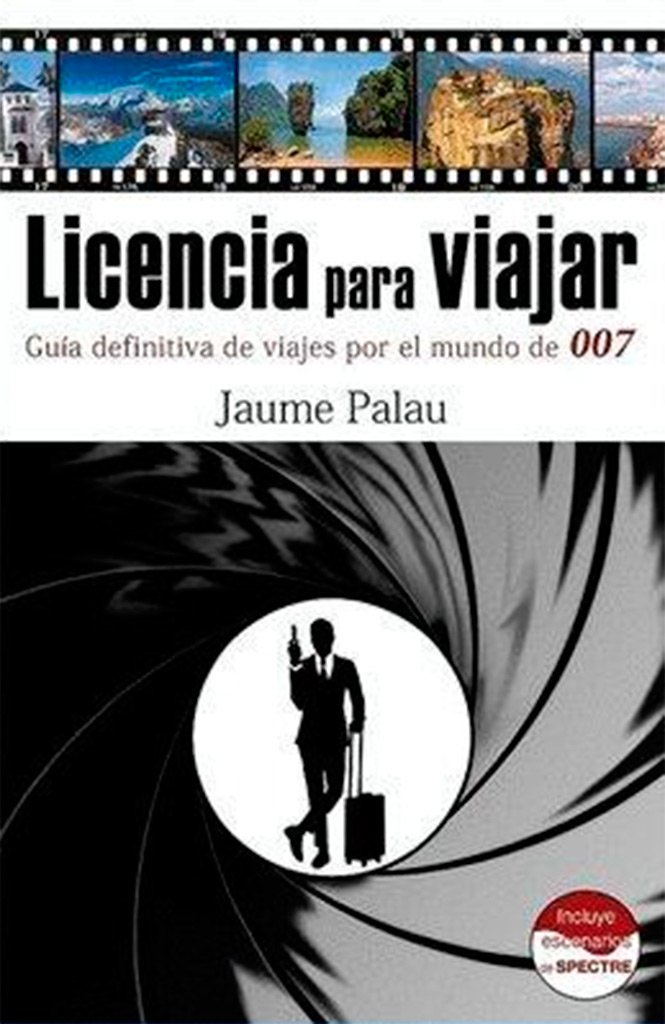 Licencia para viajar. Guía definitiva de viajes por el mundo de 007