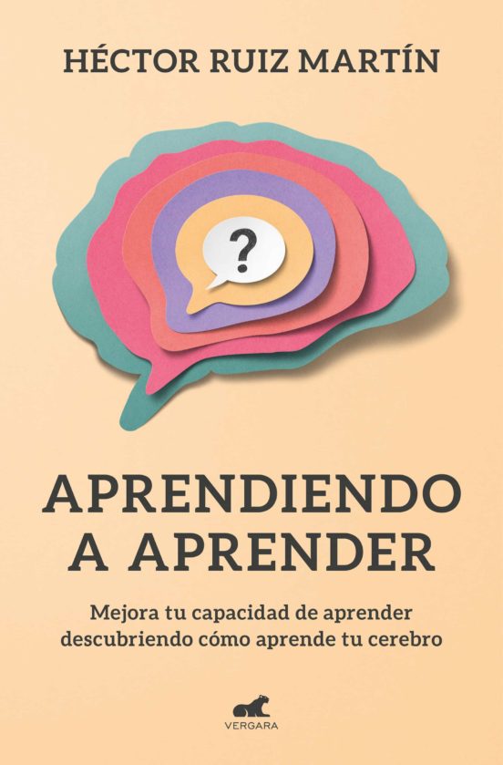 Aprendiendo a aprender. Mejora tu capacidad de aprender descubriendo cómo aprende tu cerebro.